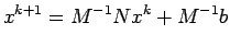 $\displaystyle x^{k+1}=M^{-1}Nx^k + M^{-1}b$