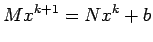 $\displaystyle Mx^{k+1}=Nx^k + b$