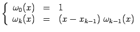 $\displaystyle \left\{\begin{array}{ccl}
\omega_0(x) & = & 1 \\
\omega_k(x) & = & (x-x_{k-1})\; \omega_{k-1}(x)
\end{array}\right.
$