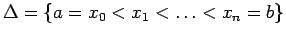 $\displaystyle \Delta=\{a=x_{0}<x_{1}<\ldots<x_{n}=b\} $