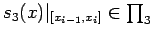 $ s_{3}(x) \vert _{[x_{i-1},x_{i}]} \in \prod_{3}$