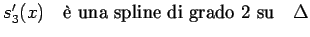 $ s_{3}^{\prime}(x) \quad \textrm{\\lq e una spline di grado 2 su} \quad \Delta $