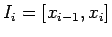 $\displaystyle I_{i}=[x_{i-1},x_{i}] $