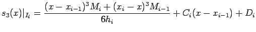 $\displaystyle s_{3}(x) \vert _{I_{i}}= \frac{(x-x_{i-1})^{3}M_{i}+(x_{i}-x)^{3}M_{i-1}} {6h_{i}} +
C_{i}(x-x_{i-1}) + D_{i}$