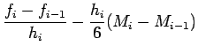 $\displaystyle \frac{f_{i}-f_{i-1}} {h_{i}} - \frac{h_i}{6}(M_i-M_{i-1})$