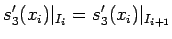 $\displaystyle s_3^{\prime}(x_i)\vert _{I_i}=s_3^{\prime}(x_i)\vert _{I_{i+1}}$