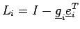 $\displaystyle L_i = I - \underline{g}_i \underline{e}_i^T $