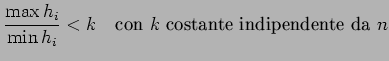 $\displaystyle \frac {\max h_{i}} {\min h_{i}} < k \quad \textrm{con $k$\ costante indipendente
da $n$}
$