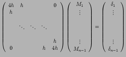 $\displaystyle \left( \begin{array}{ccccc} 4h & h & & & 0 \\ h & & & & \\ & & & ...
...}{c} \delta_{1}\\ \vdots \\ \\ \\ \\ \vdots \\ \delta_{n-1} \end{array} \right)$