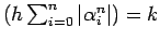 $ \left( h \sum _{i=0} ^ n \vert \alpha _i ^n \vert \right)=k $