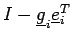 $ I - \underline{g}_i \underline{e}_i^T$