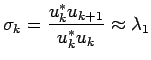 $\displaystyle \sigma_k=\frac{u_k^* u_{k+1}}{u_k^* u_{k}} \approx \lambda_1
$