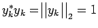 $ y_k^* y_k=
\bigr\vert \bigr\vert y_k \bigr\vert \bigr\vert _2=1$