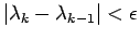$ \vert\lambda_k-\lambda_{k-1}\vert<\epsilon$