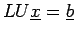 $ LU\underline{x}=\underline{b}$