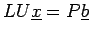 $ LU\underline{x}=P\underline{b}$