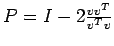 $ P=I- 2\frac{v v^T}{v^T v}$