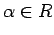 $ \alpha \in R$