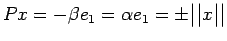 $ Px = -\beta e_1 = \alpha e_1 = \pm \bigr\vert \bigr\vert x \bigr\vert \bigr\vert $