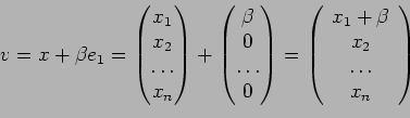 \begin{displaymath}v= x + \beta e_1 =
\begin{pmatrix}
x_1 \\ x_2 \\ \ldots \\ x_...
...}{c}
x_1 + \beta \\
x_2 \\
\ldots \\
x_n
\end{array}\right)
\end{displaymath}